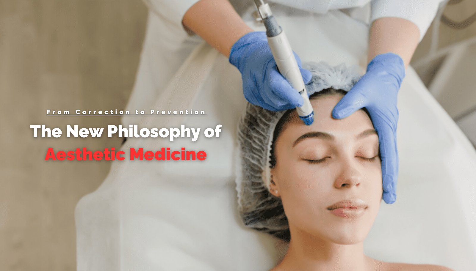 From Correction to Prevention: The New Philosophy of Aesthetic Medicine